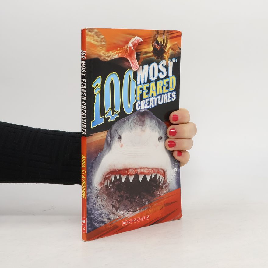 Anna Claybourne 100 Most Feared Creatures on the Planet