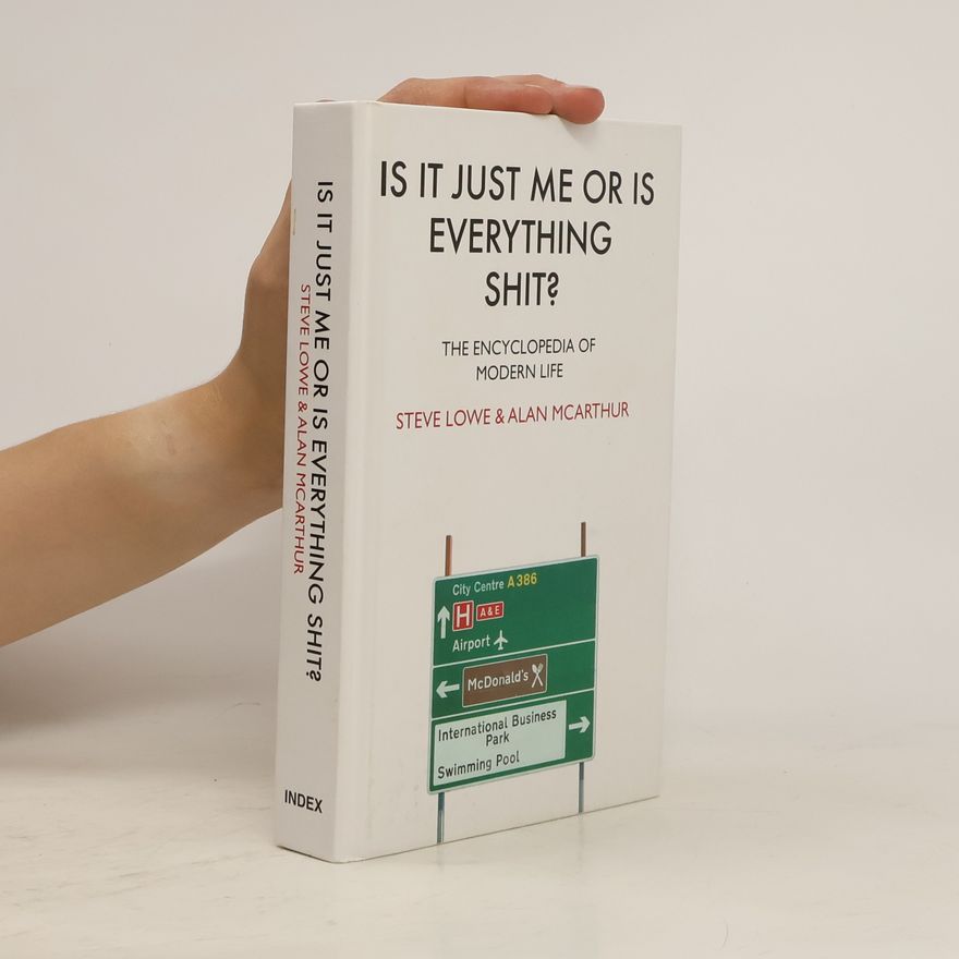 Alan McArthur Is It Just Me or Is Everything Shit? The Encyclopedia of Modern Life
