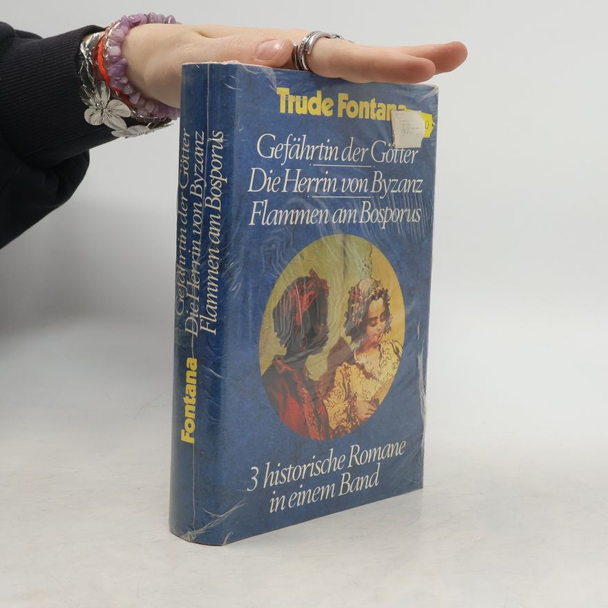 Trude Fontana Gefährtin der Götter. Die Herrin von Byzanz. Flammen am Bosporus
