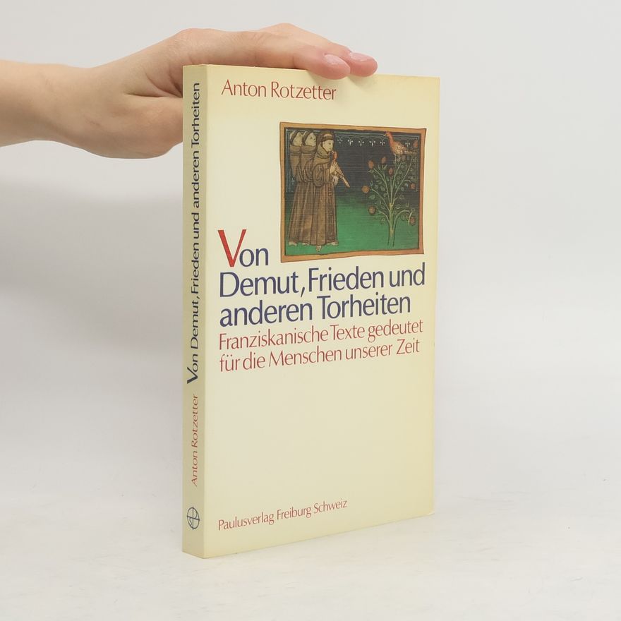 Anton Rotzetter Von Demut, Frieden und anderen Torheiten