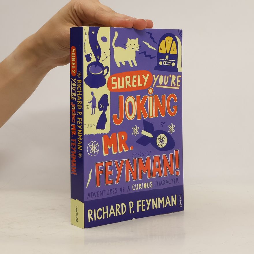 Richard Feynman "Surely you're joking, Mr Feynman!" : Adventures of a Curious Character