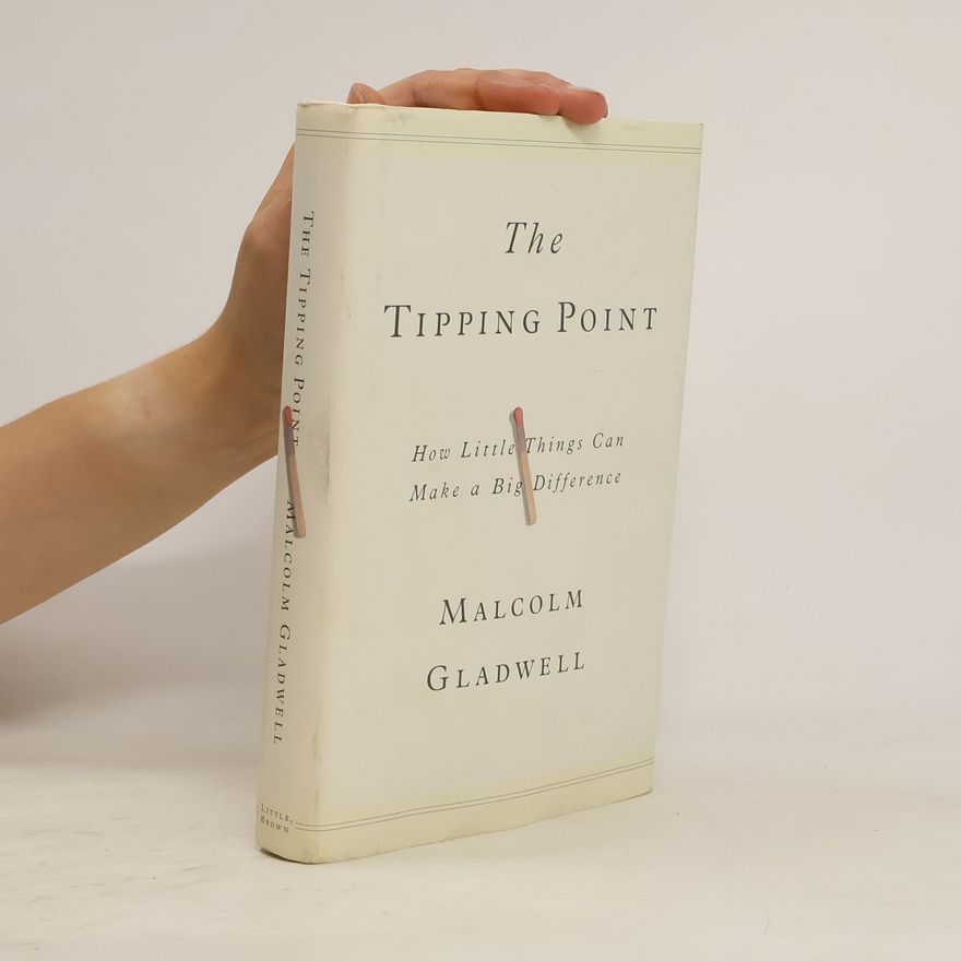 Malcolm Gladwell The Tipping Point: How Little Things Can Make a Big Difference
