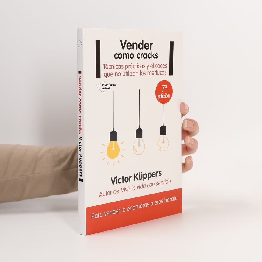 Víctor Küppers Vender como cracks : técnicas prácticas y eficaces que no utilizan los merluzos