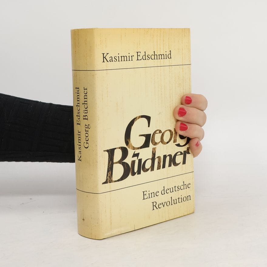 Kasimir Edschmid Georg Büchner. Eine deutsche Revolution