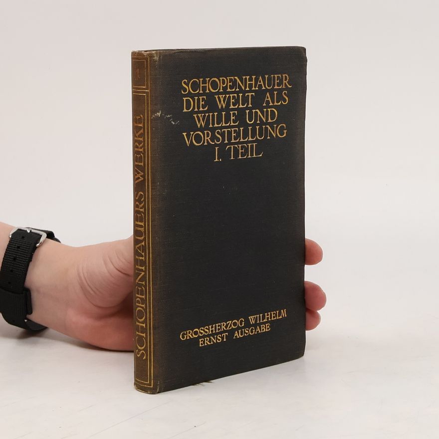 Arthur Schopenhauer Die Welt als Wille und Vorstellung I.