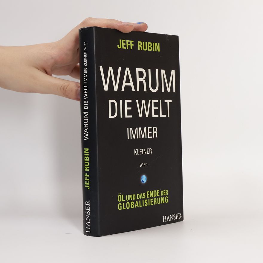 Jeff Rubin Warum die Welt immer kleiner wird