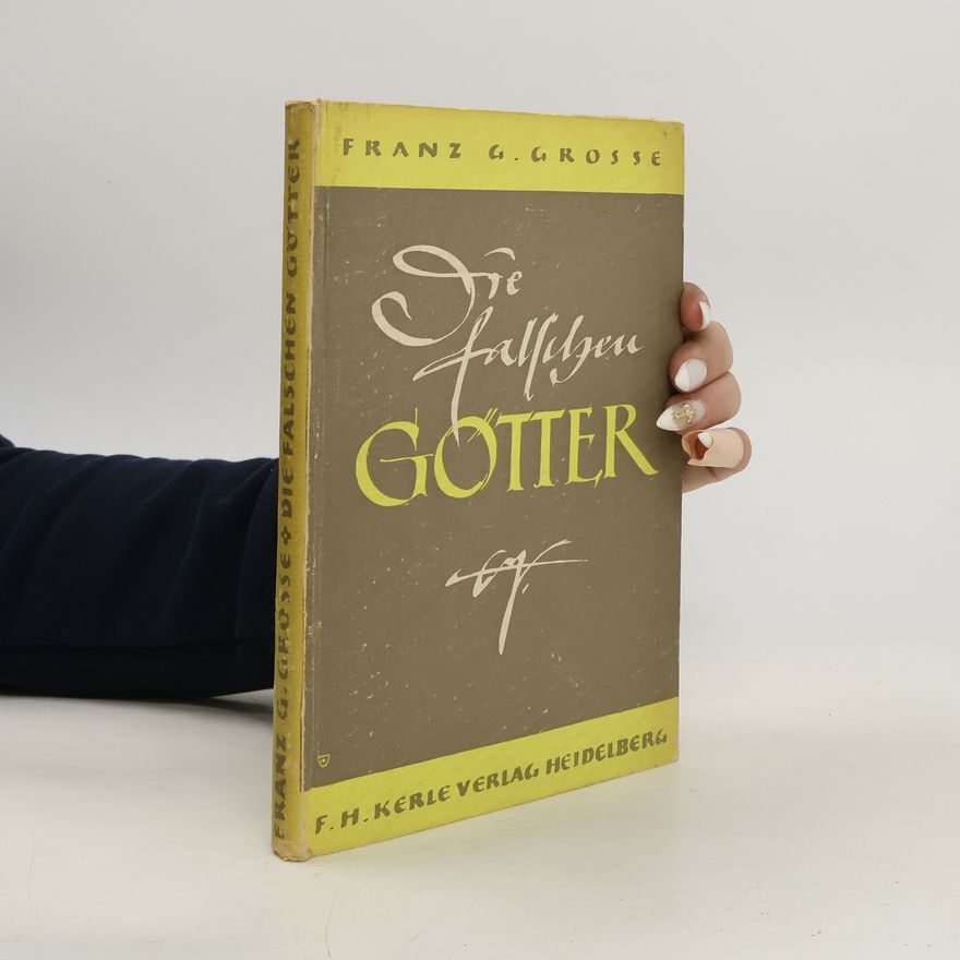 Franz G. Grosse Die falschen Götter
