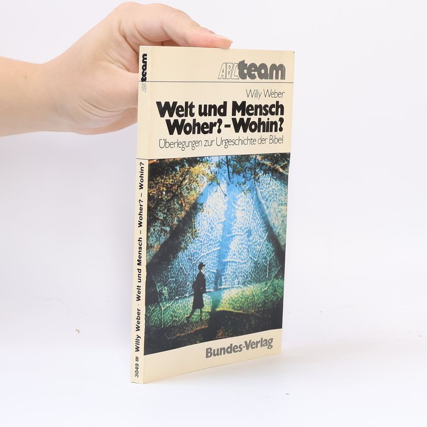 Weber Willy Welt und Mensch, woher? Wohin?
