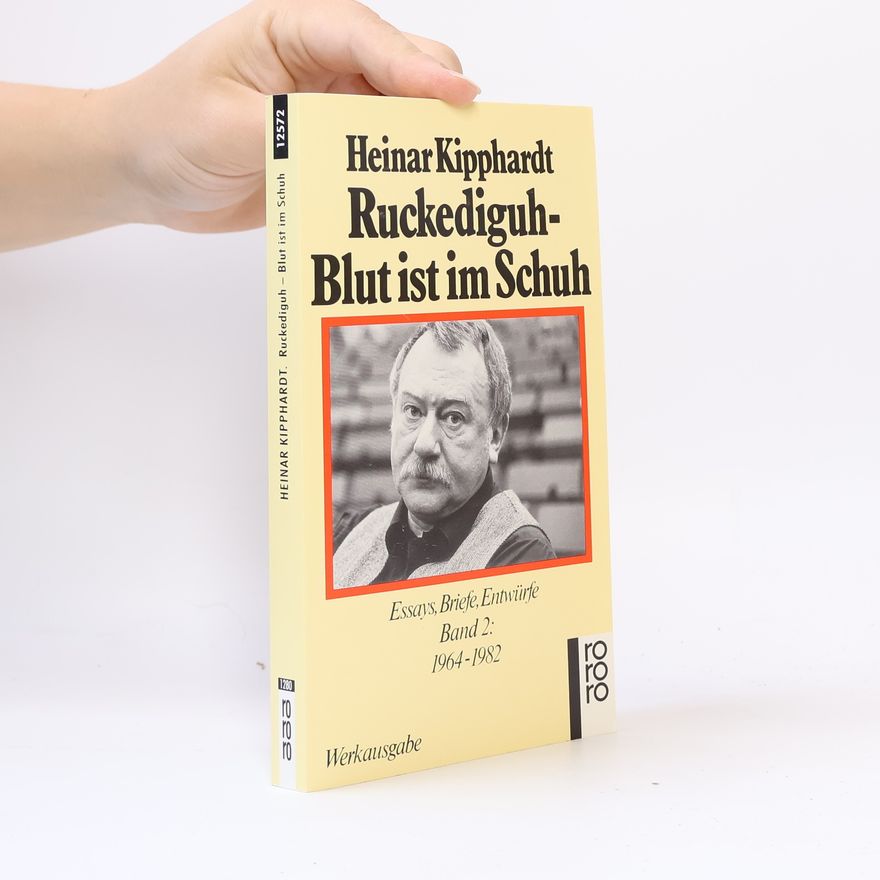 Heinar Kipphardt Ruckendiguh, Blut ist im Schuh. Essays, Briefe, Entwürfe. Bd. 2, 1964 - 1982