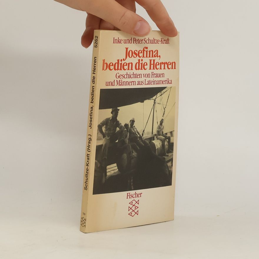 Inke Schultze-Kraft Josefina, bedien die Herren. Geschichten v. Frauen u. Männern aus Lateinamerika