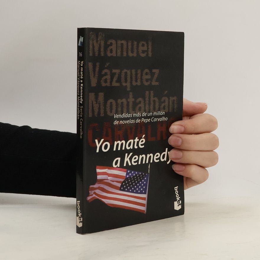 Manuel Vázquez Montalbán Serie Carvalho - 16: Yo maté a Kennedy
