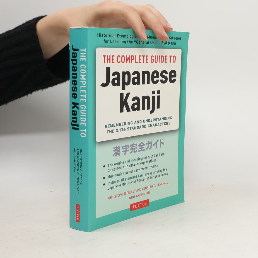 Christopher Seely The Complete Guide to Japanese Kanji