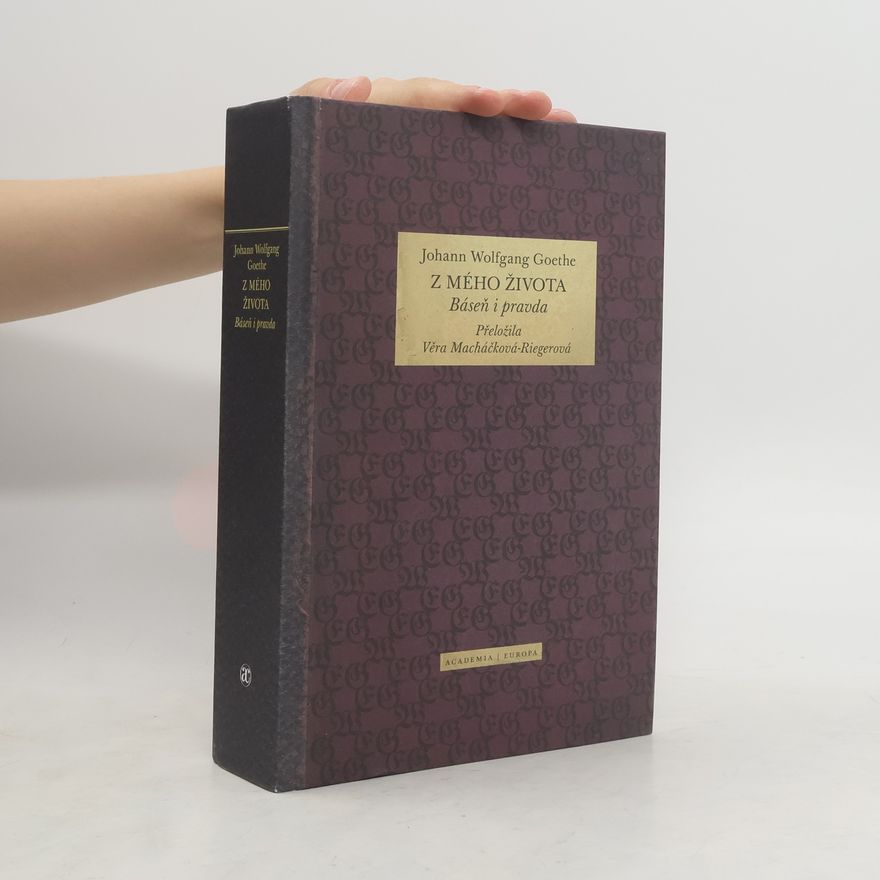 Johann Wolfgang von Goethe Z mého života: Báseň i pravda