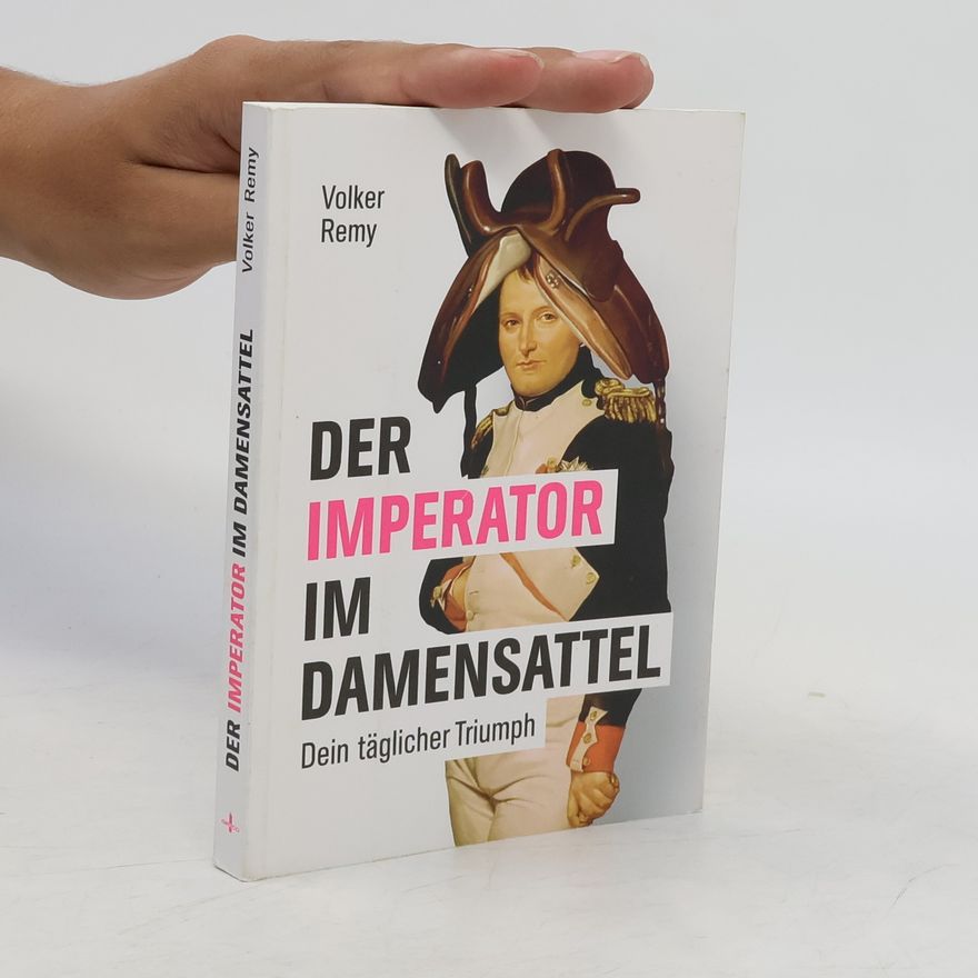 Volker Remy Der Imperator im Damensattel. Dein täglicher Triumph