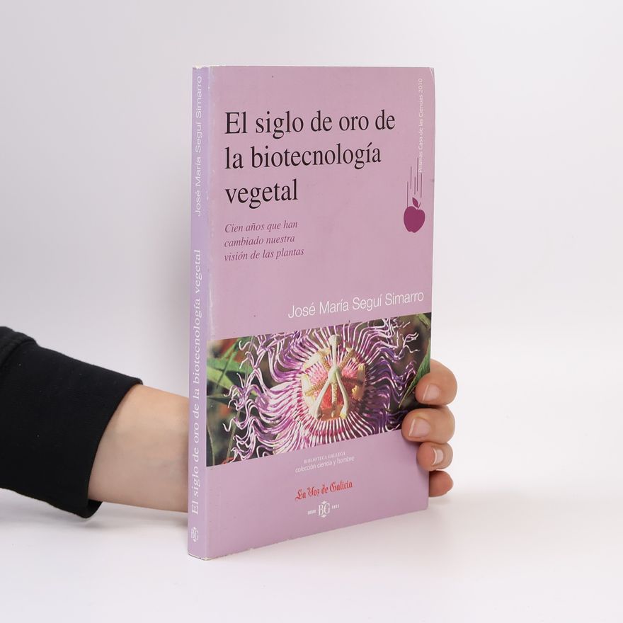 José María Seguí Simarro El siglo de oro de la biotecnología vegetal