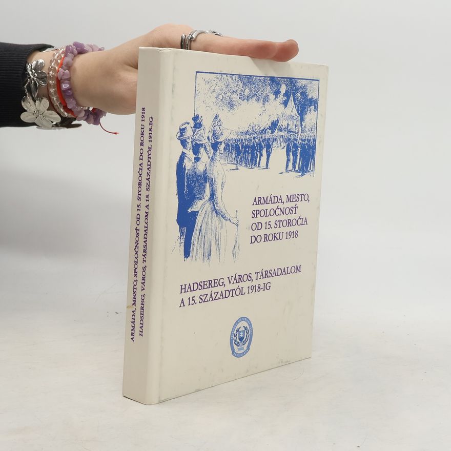 Various authors Armáda, mesto, spoločnosť od 15. storočia do roku 1918