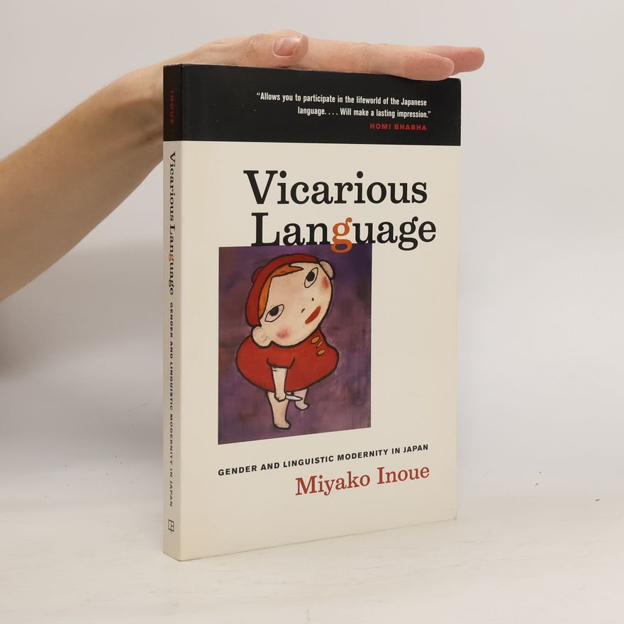 Miyako Inoue Vicarious language : gender and linguistic modernity in Japan
