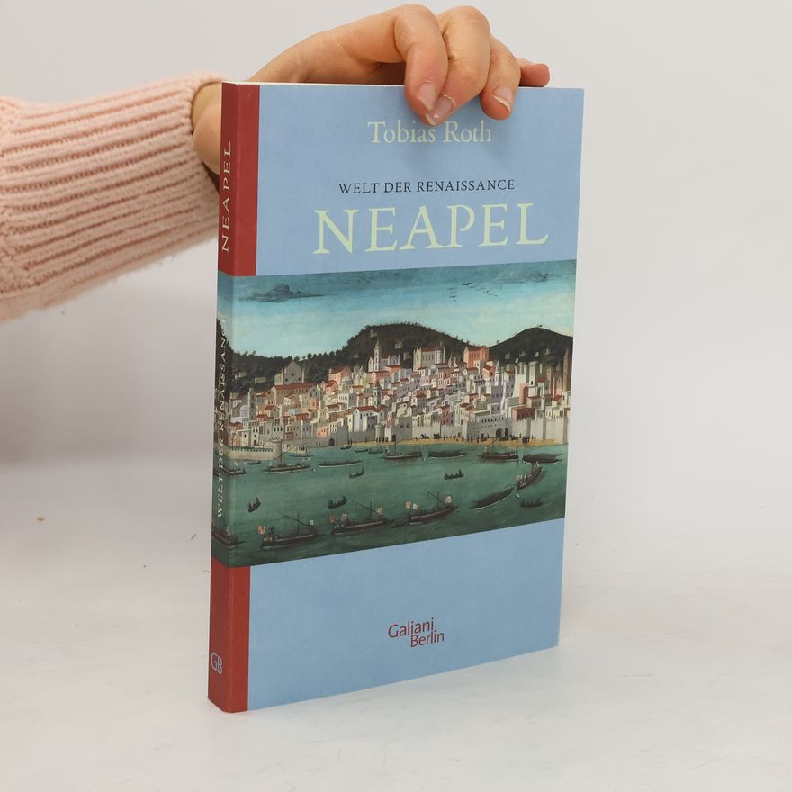 Tobias Roth Welt der Renaissance: Neapel