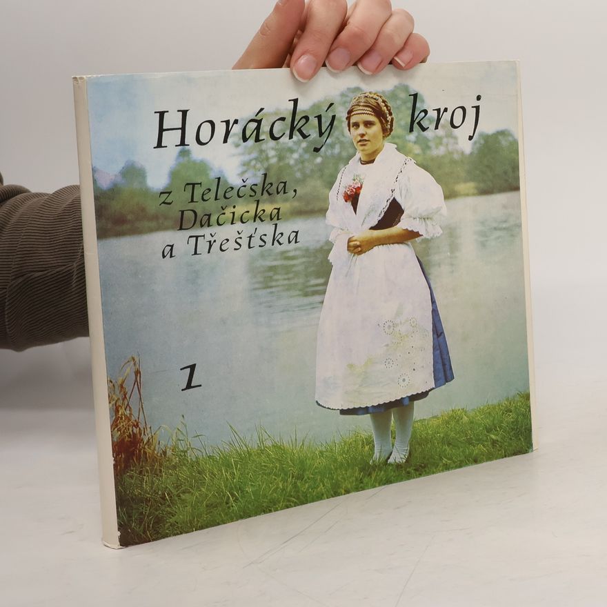 Jiřina Mátlová Divoká Horácký kroj z Telečska, Dačicka a Třešťska. 1. Ženský kroj