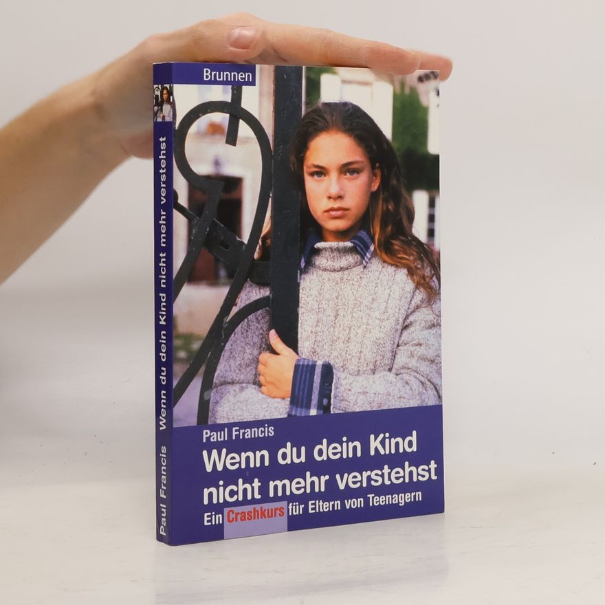 Paul Francis Wenn du dein Kind nicht mehr verstehst