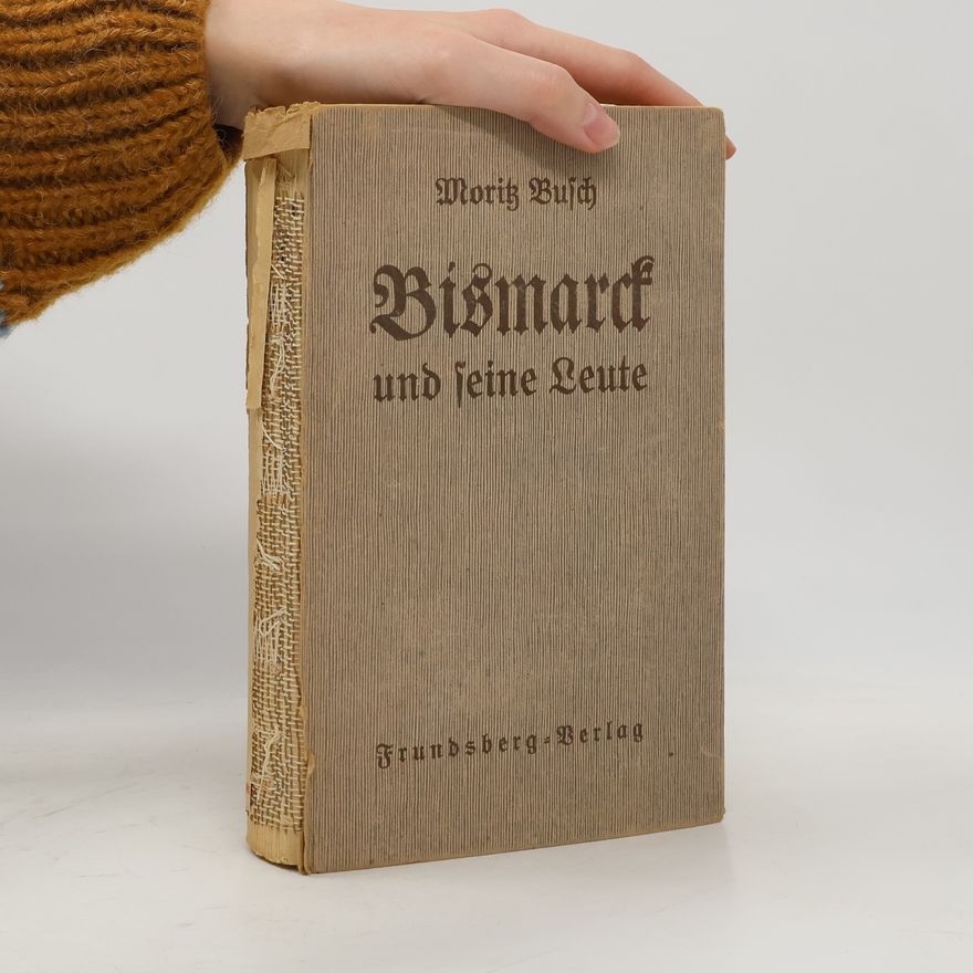 Moritz Busch Bismarck und seine Leute