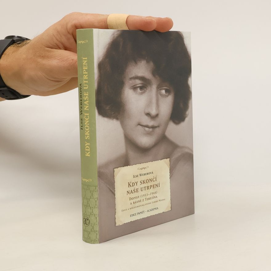 Ilse Weber Kdy skončí naše utrpení. Dopisy (1933 - 1944) a básně z Terezína.
