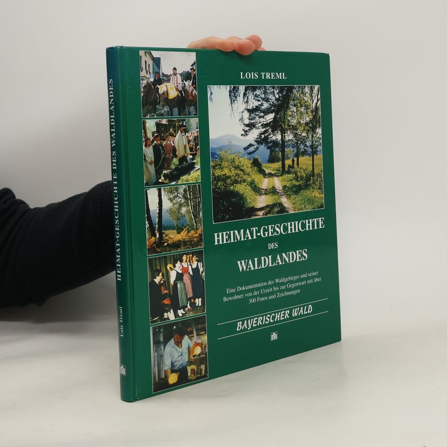 Lois Treml Heimat-Geschichte des Waldlandes