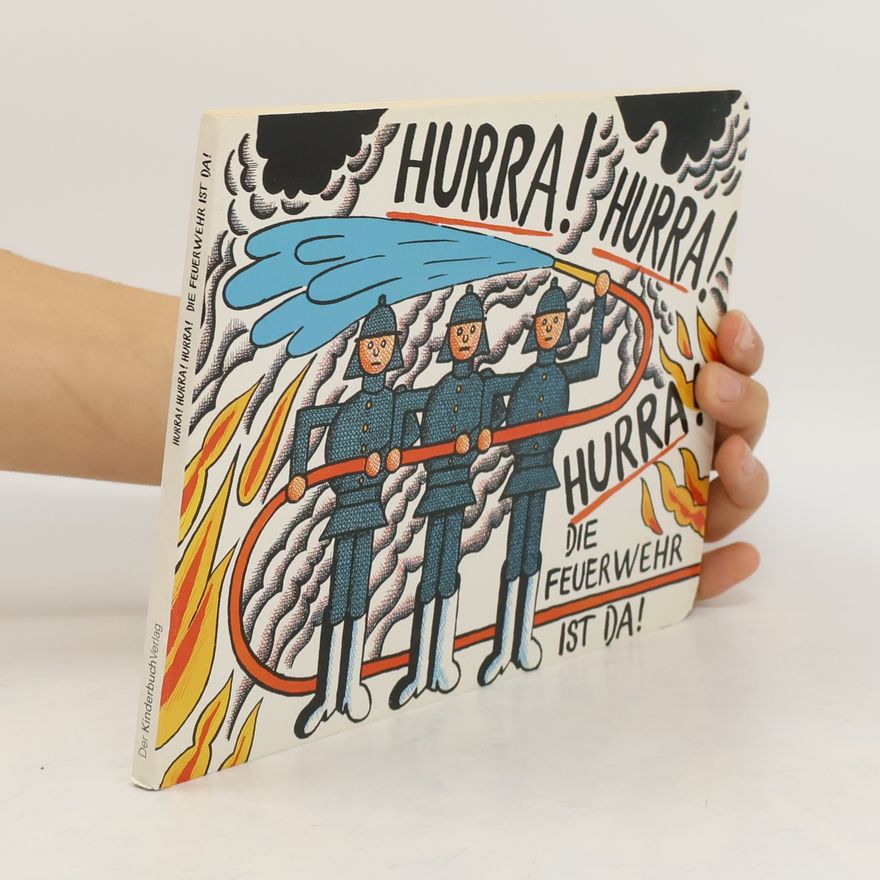 Heinz Kahlau Hurra! Hurra! Hurra! Die Feuerwehr ist da!