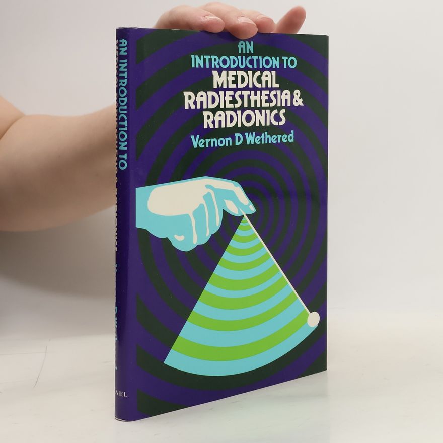Vernon D. Wethered An Introduction to Medical Radiesthesia and Radionics