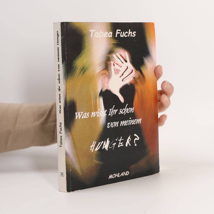 Tabea Fuchs Was wisst Ihr schon von meinem Hunger?