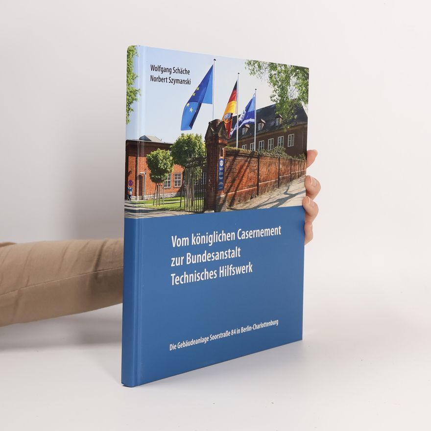 Wolfgang Schäche Vom königlichen Casernement zur Bundesanstalt Technisches Hilfswerk