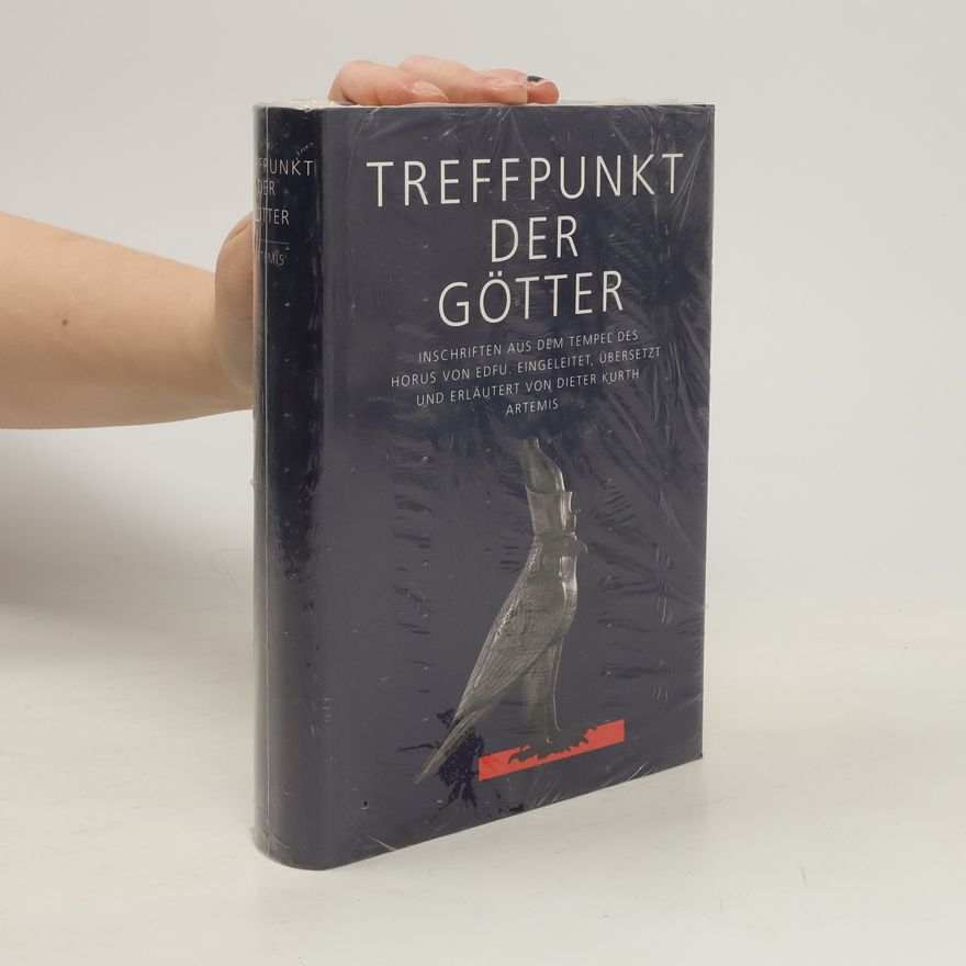 Dieter Kurth Treffpunkt der Götter. Inschriften aus dem Tempel des Horus von Edfu.