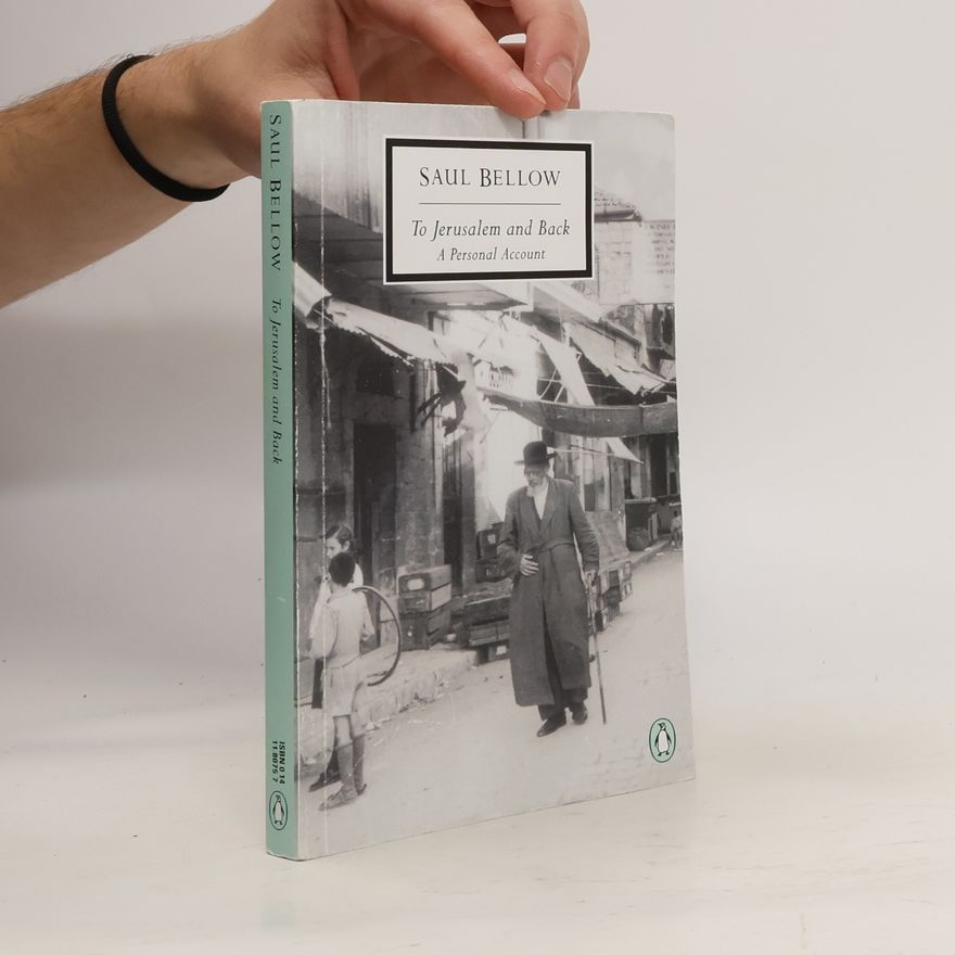 Saul Bellow To Jerusalem And Back
