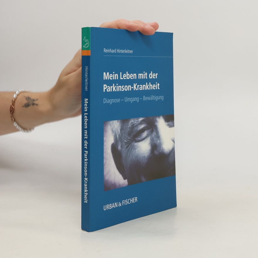 Reinhard Hinterleitner Mein Leben mit der Parkinson-Krankheit. Diagnose, Umgang, Bewältigung.
