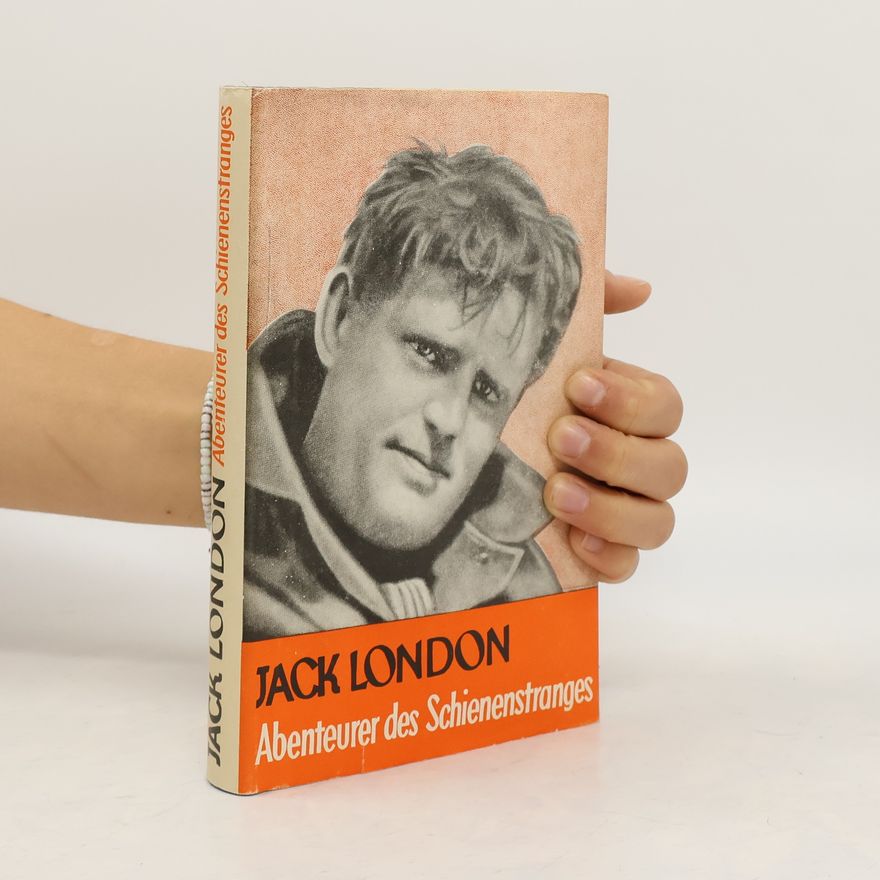 Jack London Abenteurer des Schienenstranges