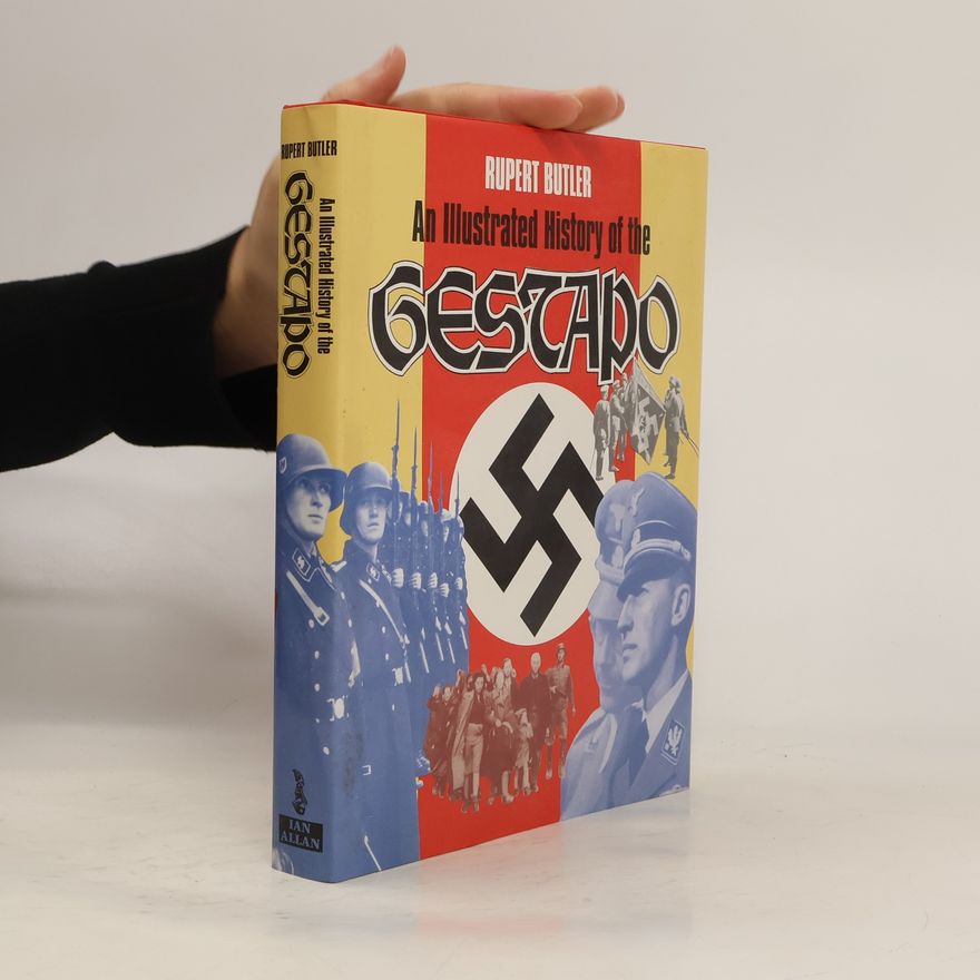 Rupert Butler An illustrated history of the Gestapo