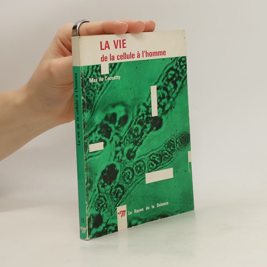 Max de Ceccatty La vie de la cellule à l'homme
