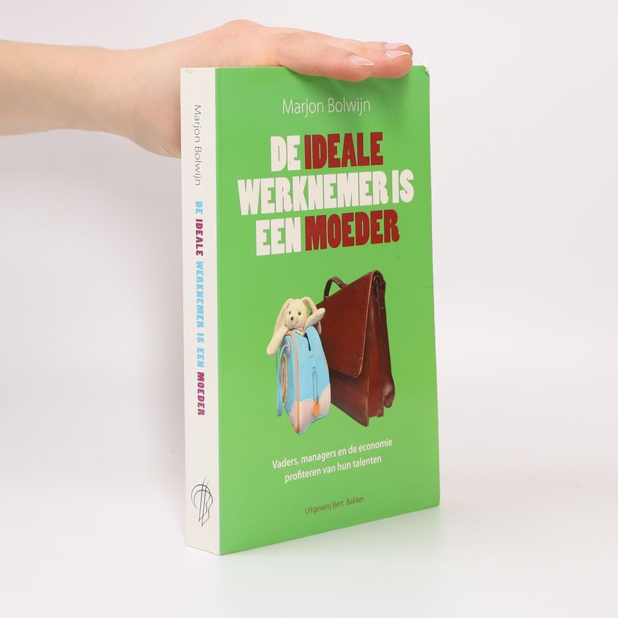 Marjon Bolwijn De ideale werknemer is een moeder