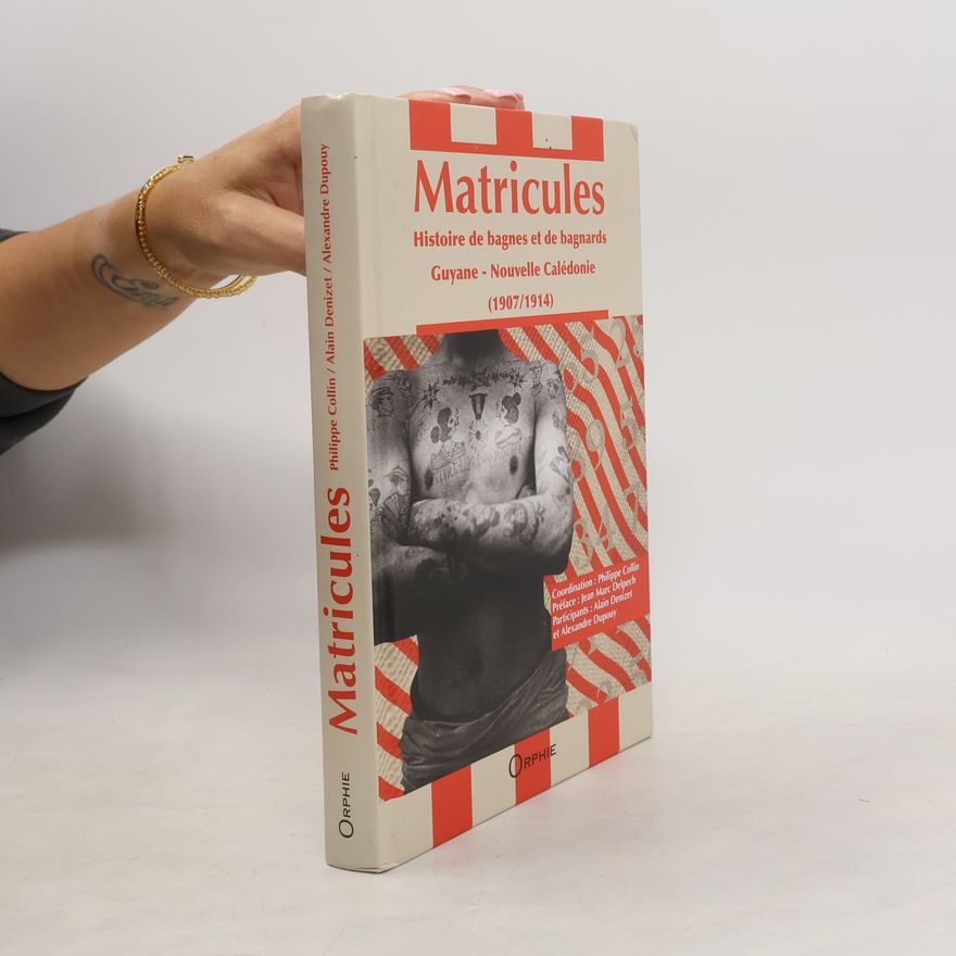 Jean Marc Delpech Matricules - histoire de bagnes et de bagnards, 1907-1914, Guyane, Nouvelle-Calédonie