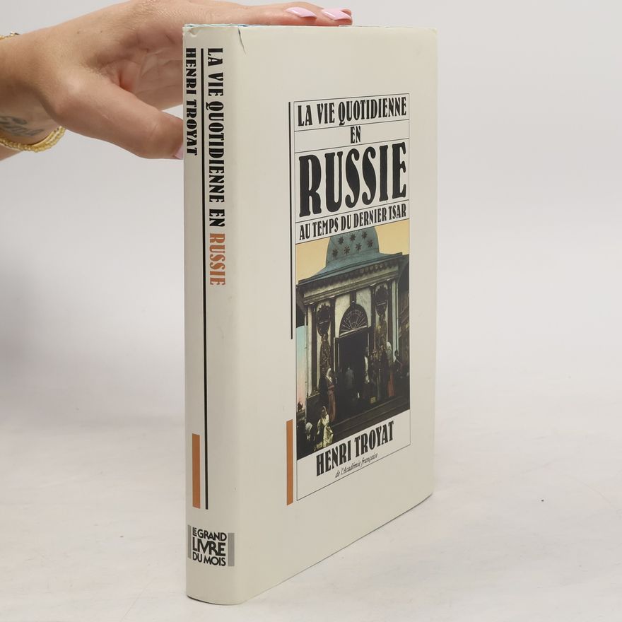 Henri Troyat La vie quotidienne en Russie au temps du dernier Tsar