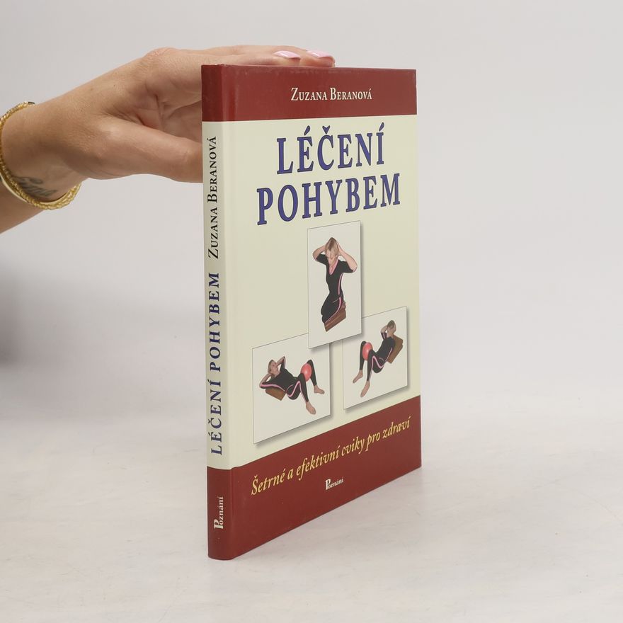 Zuzana Beranová Léčení pohybem : šetrné a efektivní cviky pro zdraví