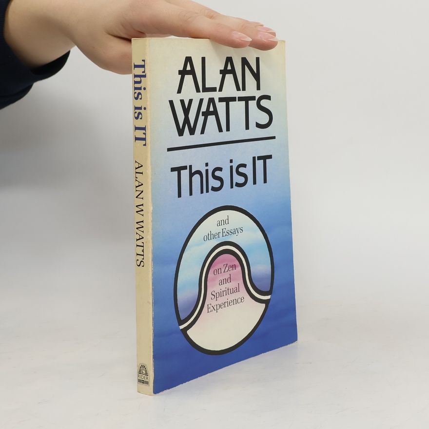 Alan Watts This Is It & Other Essays on Zen & Spiritual Experience