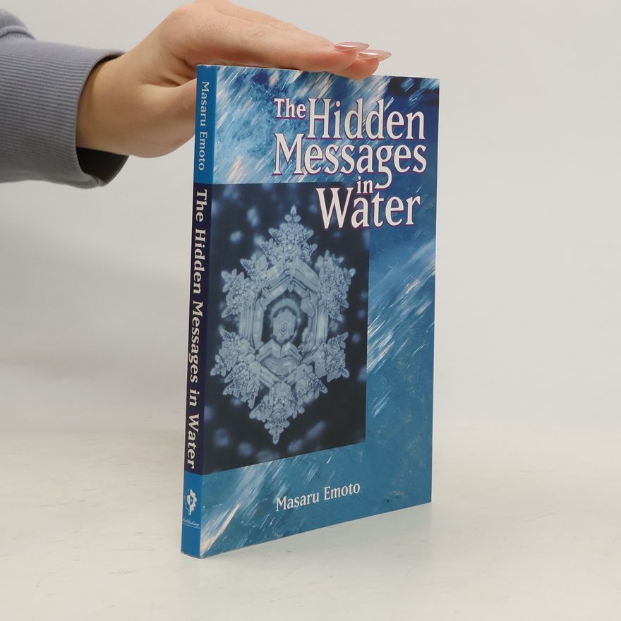 Masaru Emoto The Hidden Messages in Water