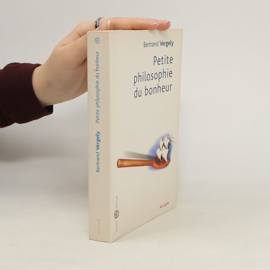 Bertrand Vergely Petite philosophie du bonheur