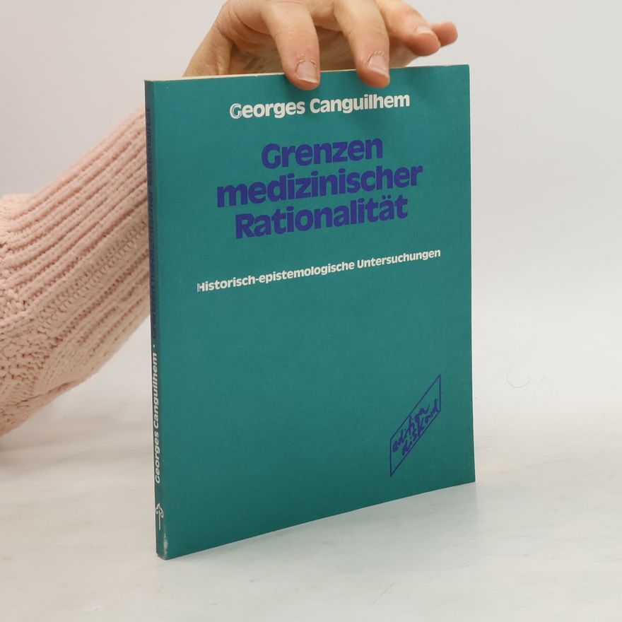 Georges Canguilhem Grenzen medizinischer Rationalität