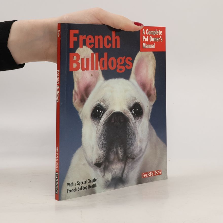 Michele Earle-Bridges French Bulldogs. Everything About Purchase, Care, Nutrition, Behavior, And Training, Filled With Full-Color Photographs