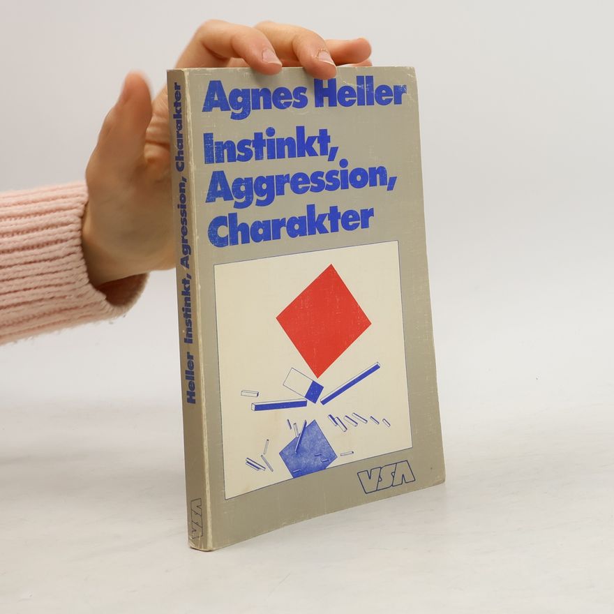 Ágnes Heller Instinkt, Aggression, Charakter