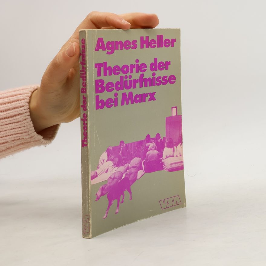 Ágnes Heller Theorie der Bedürfnisse bei Marx