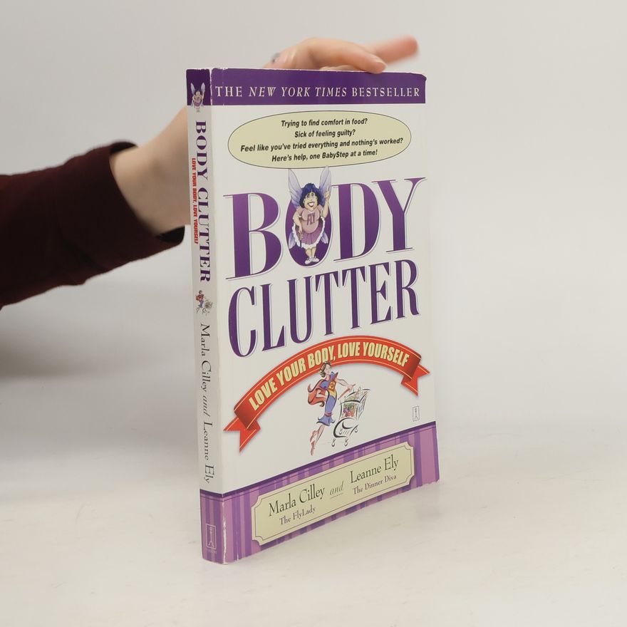 Marla Cilley Body Clutter: Love Your Body, Love Yourself