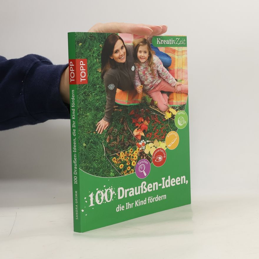 Sandra Grimm 100 Draußen-Ideen, die Ihr Kind fördern